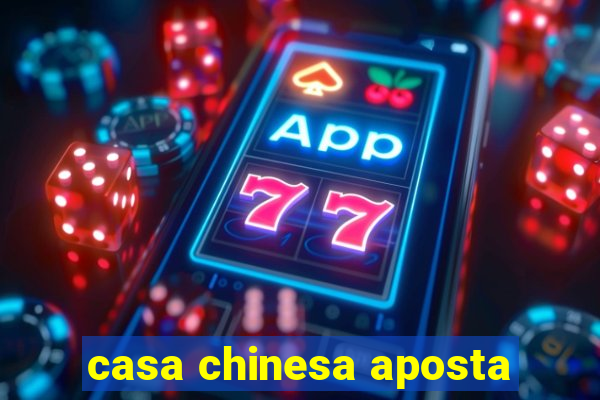 casa chinesa aposta